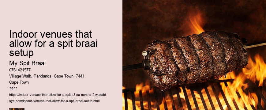 Indoor venues that allow for a spit braai setup
